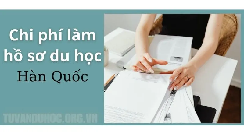 Chi phí làm hồ sơ xin visa du học Hàn Quốc