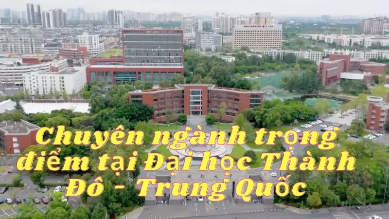 Chuyên ngành trọng điểm tại Đại học Thành Đô - Trung Quốc