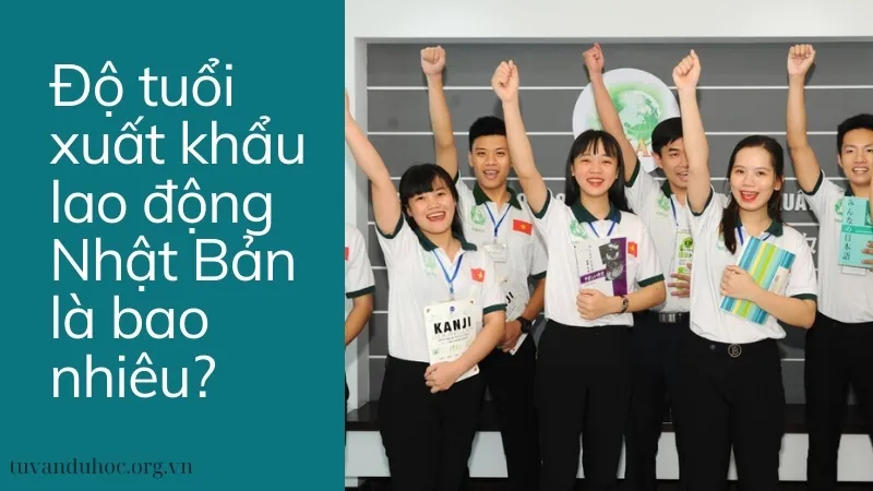 Độ tuổi xuất khẩu lao động Nhật Bản là bao nhiêu?