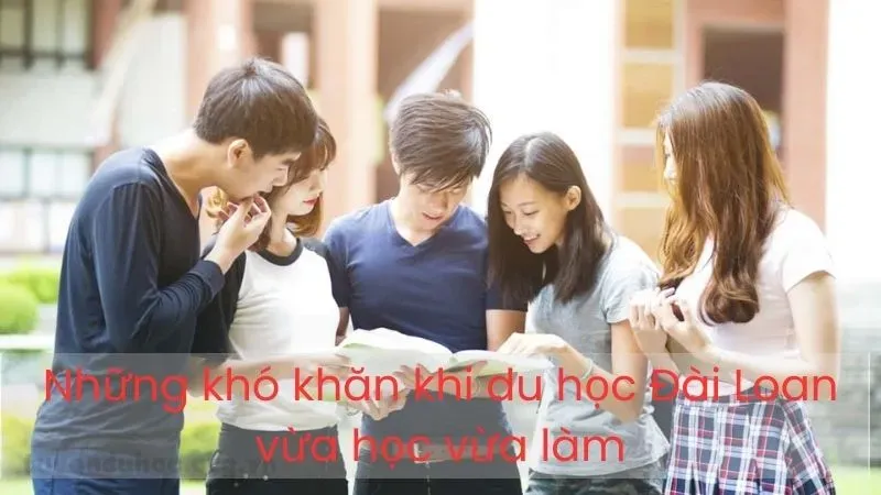 Những khó khăn khi du học Đài Loan vừa học vừa làm