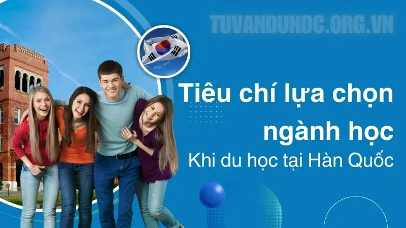 Tiêu chí lựa chọn ngành học khi du học tại Hàn Quốc