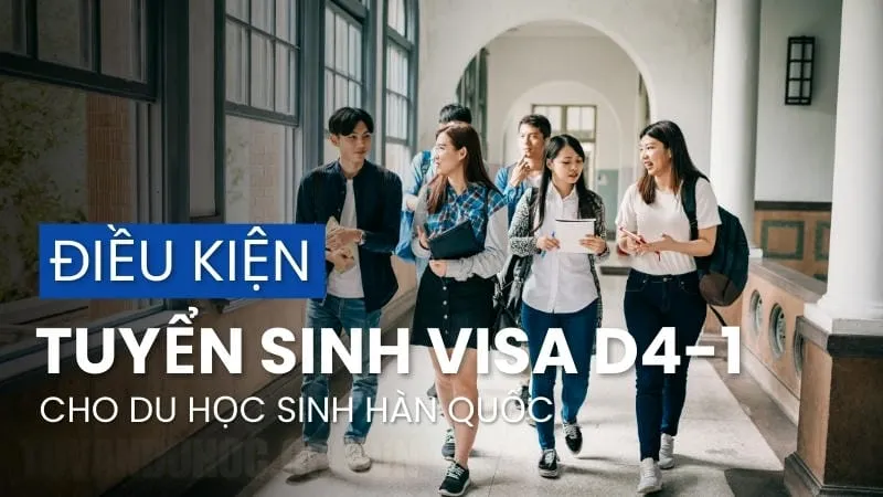 Điều kiện tuyển sinh visa D4-1 cho du học sinh Hàn Quốc