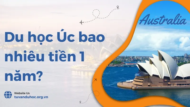 Du học úc bao nhiêu tiền 1 năm? Kinh nghiệm tối ưu chi phí 1