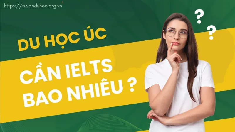 Du học Úc cần IELTS bao nhiêu? Tìm hiểu yêu cầu điểm số 4