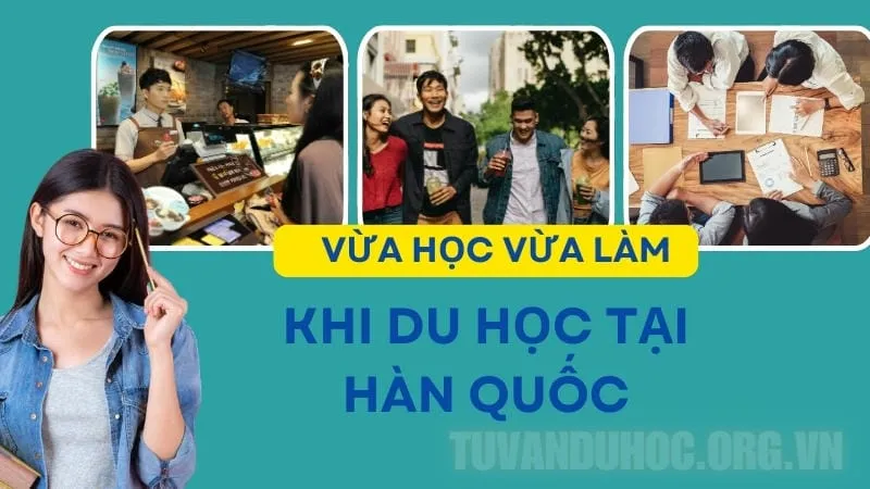 Du học Hàn Quốc vừa học vừa làm là gì?