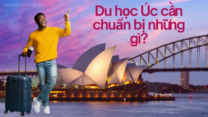 Du học Úc cần chuẩn bị những gì? Kinh nghiệm từ du học sinh 4