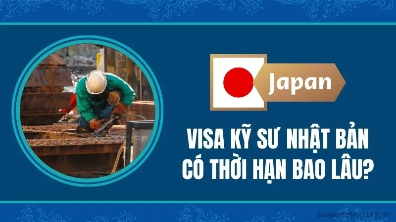 Visa kỹ sư Nhật Bản có thời hạn bao lâu?