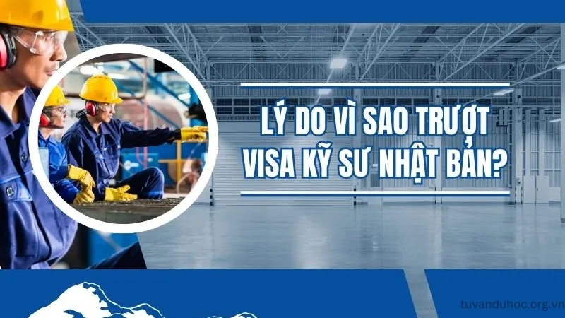 Lý do vì sao trượt Visa kỹ sư Nhật Bản?