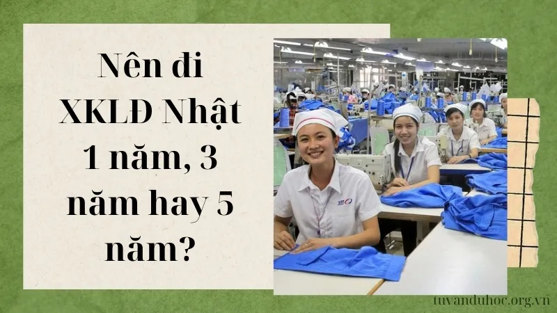 Nên đi XKLĐ Nhật 1 năm, 3 năm hay 5 năm?