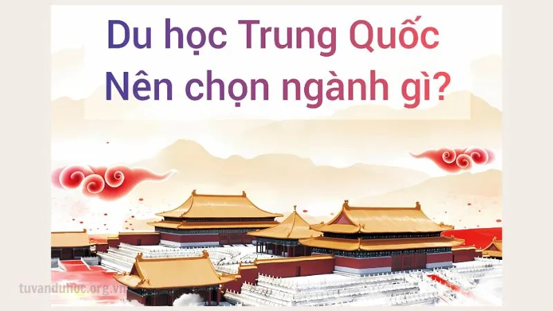 Gợi ý ngành học tiềm năng khi quyết định du học Trung Quốc