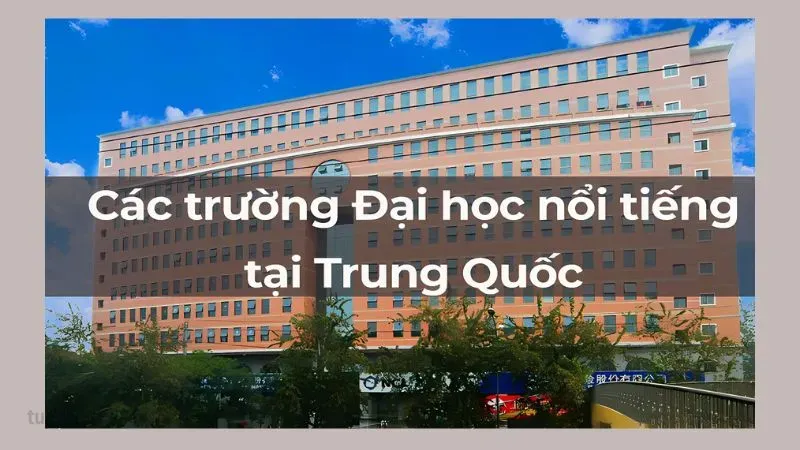 Top các trường đại học ở Trung Quốc nổi tiếng thế giới