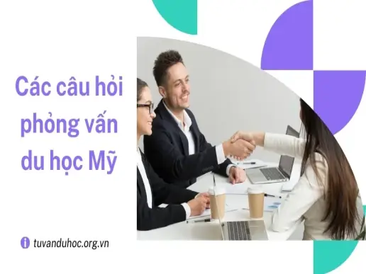 Hướng dẫn chuẩn bị cho các câu hỏi phỏng vấn du học Mỹ