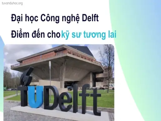 Đại học Công nghệ Delft - Điểm đến cho kỹ sư tương lai