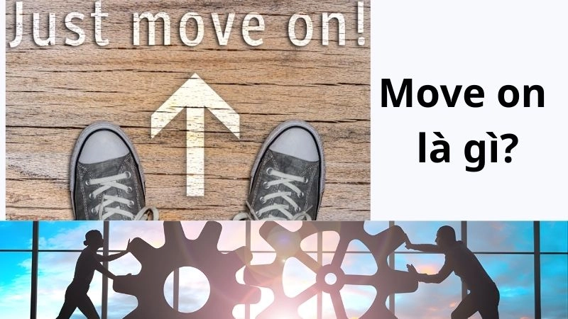 Move on thực sự là gì? Định nghĩa không sách vở 