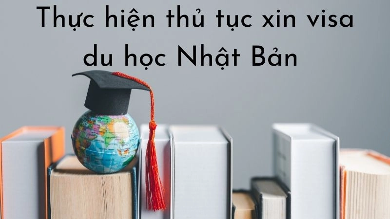 Thực hiện thủ tục xin visa du học Nhật Bản 