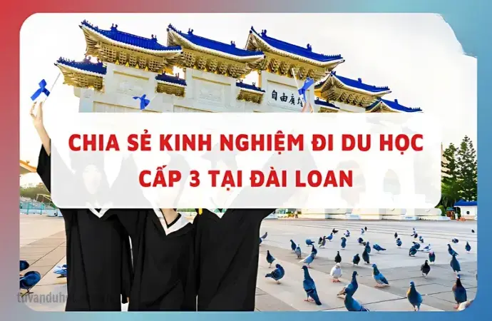 Tất tần tật về du học cấp 3 tại Đài Loan - Cần chuẩn bị gì?