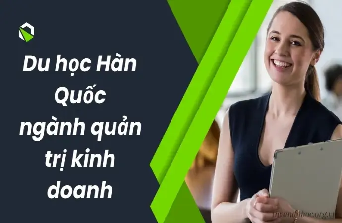 Tất tần tật về du học Hàn Quốc ngành quản trị kinh doanh