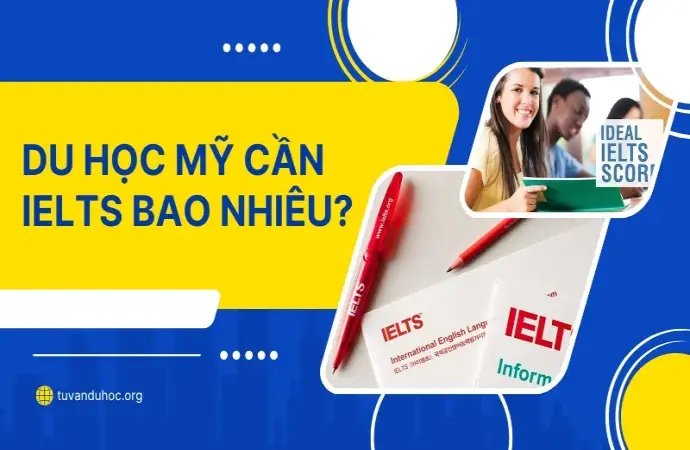 Du học Mỹ cần IELTS bao nhiêu? Hướng dẫn từ chuyên gia