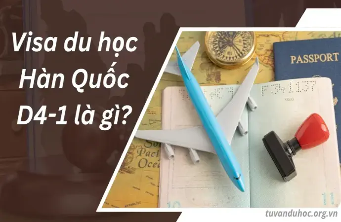 Visa du học Hàn Quốc D4-1 là gì? Hồ sơ cần chuẩn bị