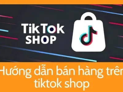 Hướng dẫn bán hàng trên tiktok shop theo xu hướng mới